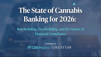 Webinar: The Impact of Rescheduling and the Hemp-THC Ban on Cannabis Banking in 2026